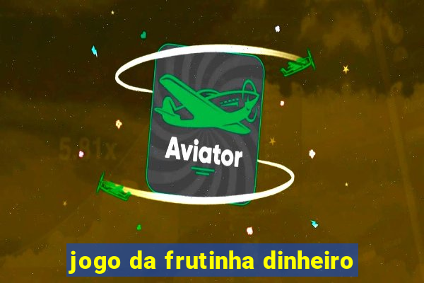 jogo da frutinha dinheiro